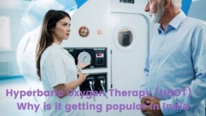 Hyperbaric Oxygen Therapy (HBOT) - Why is it getting popular in India (1)